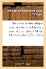 Un salon aristocratique avec nos deux noblesses suivi d'une lettre à M. le comte de Montalembert - d' Epagny