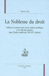 La noblesse du droit : débats et controverses sur la culture juridique et le rôle des juristes dans l'Italie médiévale (XIIe-XVe siècles) - Patrick Gilli
