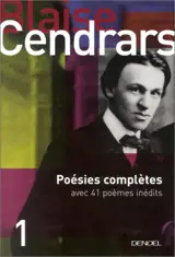 Tout autour d'aujourd'hui. Vol. 1. Poésies complètes : avec 41 poèmes inédits - Blaise Cendrars