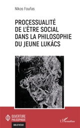 Processualité de l'être social dans la philosophie du jeune Lukacs - Nikos Foufas