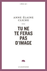 Tu ne te feras pas d'image - Anne Elaine Cliche