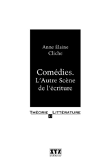 Comédies : l'autre scène de l'écriture - Anne Elaine Cliche