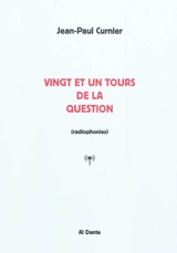 Vingt et un tours de la question : radiophonies - Jean-Paul Curnier