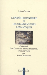 L'épopée humanitaire et les grands mythes romantiques. Léon Cellier et l'héritage intellectuel d'Auguste Viatte - Léon Cellier