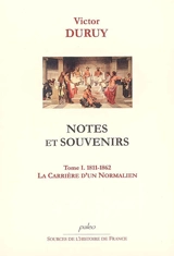 Notes et souvenirs. Vol. 1. 1811-1862, la carrière d'un normalien - Victor Duruy