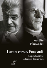 Lacan versus Foucault : la psychanalyse à l'envers des normes - Aurélie Pfauwadel