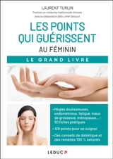 Les points qui guérissent au féminin : le grand livre - Laurent Turlin