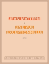 Une vue exceptionnelle - Jean Mattern