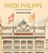 Patek Philippe : The Authorised Biography - Nicholas Foulkes
