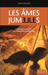 Les âmes jumelles : un amour divin, un processus spirituel - Estelle Maillard