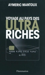 Voyage au pays des ultra-riches - Aymeric Mantoux