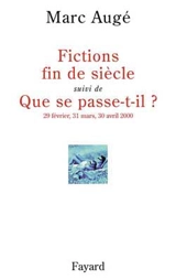 Fictions fin de siècle. Que se passe-t-il ? (29 février, 31 mars, 30 avril 2000) - Marc Augé