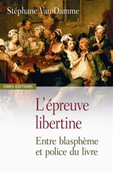 L'épreuve libertine : morale, soupçon et pouvoirs dans la France baroque - Stéphane Van Damme