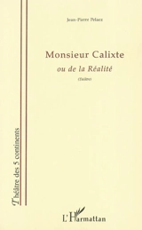 Monsieur Calixte ou De la réalité - Jean-Pierre Pelaez