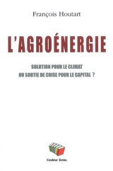 L'agroénergie : solution pour le climat ou sortie de crise pour le capital ? - François Houtart
