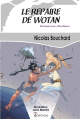 Une aventure de Rachel Farhner, huissier de justice de l'espace !. Le repaire de Wotan - Nicolas Bouchard