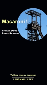 Macaroni ! : comédie mélodramatique et minière pour quelques marionnettes et deux acteurs - Vincent Zabus