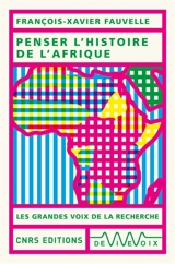 Penser l'histoire de l'Afrique - François-Xavier Fauvelle-Aymar
