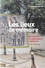 Les lieux de mémoire de la guerre d'indépendance algérienne - Emmanuel Alcaraz