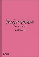 Yves Saint Laurent Catwalk : The Complete Haute Couture Collections 1962-2002 - Andrew Bolton