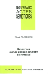 Nouveaux actes sémiotiques, n° 107-108. Retour sur Bonne pensée du matin de Rimbaud - Claude Zilberberg