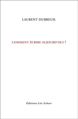 Comment écrire aujourd'hui ? - Laurent Dubreuil