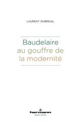 Baudelaire au gouffre de la modernité - Laurent Dubreuil