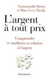 L'argent à tout prix : comprendre et améliorer sa relation à l'argent - Emmanuelle Daviet