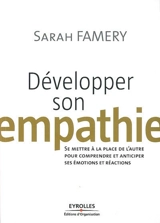 Développer son empathie : se mettre à la place de l'autre pour comprendre et anticiper ses émotions et réactions - Sarah Famery