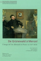 De Grünewald à Menzel : l'image de l'art allemand en France au XIXe siècle