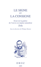Le signe et la consigne : essai sur la genèse de l'oeuvre en régime naturaliste, Zola