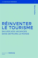 Réinventer le tourisme : sauver nos vacances sans détruire le monde - Rémy Knafou
