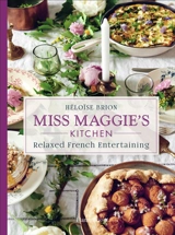 Miss Maggie's kitchen : relaxed french entertaining - Héloïse Brion