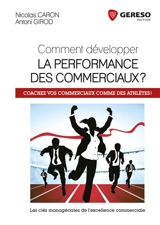 Comment développer la performance des commerciaux ? : coachez vos commerciaux comme des athlètes ! : les clés managériales de l'excellence commerciale - Nicolas Caron