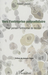 Vers l'entreprise polycellulaire : pour penser l'entreprise de demain - Hubert Landier