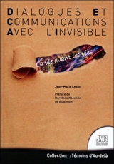 La vie avant les vies : dialogues et communications avec l'invisible - Jean-Marie Leduc