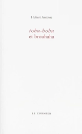 Tohu-bohu et brouhaha - Hubert Antoine