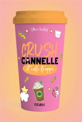 Crush. Cannelle et café frappé - Stacia Deutsch