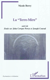 La Terre-Mère. Etude sur John Cowper Powys et Joseph Conrad - Nicole Berry