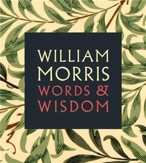 William Morris Words & Wisdom - William Morris