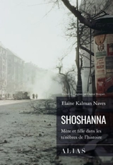 Shoshanna : mère et fille dans les ténèbres de l'histoire - Elaine Kalman Naves