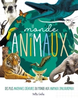 Le monde des animaux : Des plus anciennes créatures du monde aux animaux d'aujourd'hui ! - Chabot, Claire