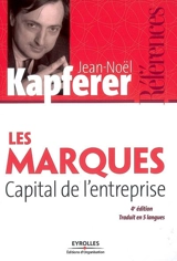 Les marques, capital de l'entreprise : créer et développer des marques fortes - Jean-Noël Kapferer