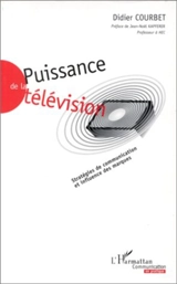 Puissance de la télévision : stratégies de communication et influence des marques - Didier Courbet