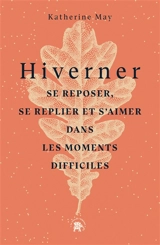 Hiverner : se reposer, se replier et s'aimer dans les moments difficiles - Katherine May