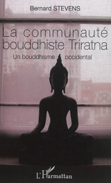 La communauté bouddhiste Triratna : un bouddhisme occidental - Bernard Stevens