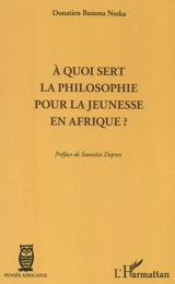 A quoi sert la philosophie pour la jeunesse en Afrique ? - Donatien Banona Nseka