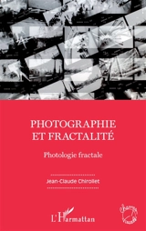 Photographie et fractalité : photologie fractale - Jean-Claude Chirollet