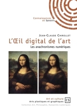 L'oeil digital de l'art : les anachronismes numériques - Jean-Claude Chirollet