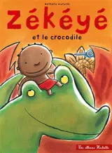 Zékéyé. Zékéyé et le crocodile - Nathalie Dieterlé